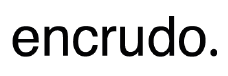 Encrudo
